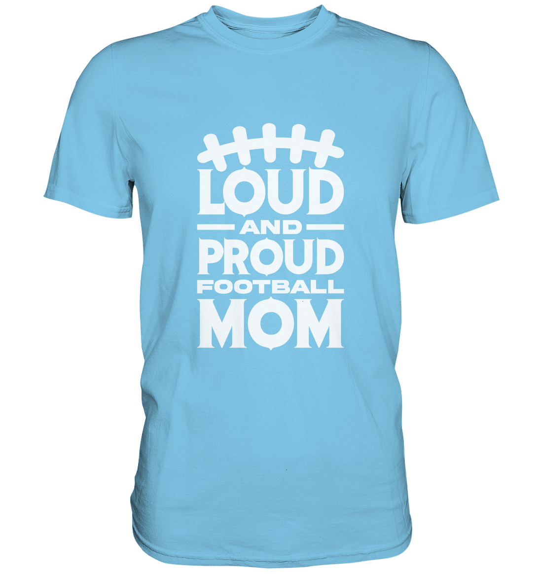 Loud and Proud Mom - Premium Shirt