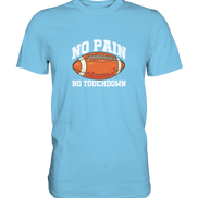 No Pain No Gain - Premium Shirt