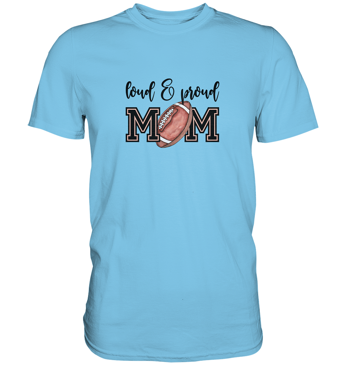 Loud & Proud Mom - Premium Shirt
