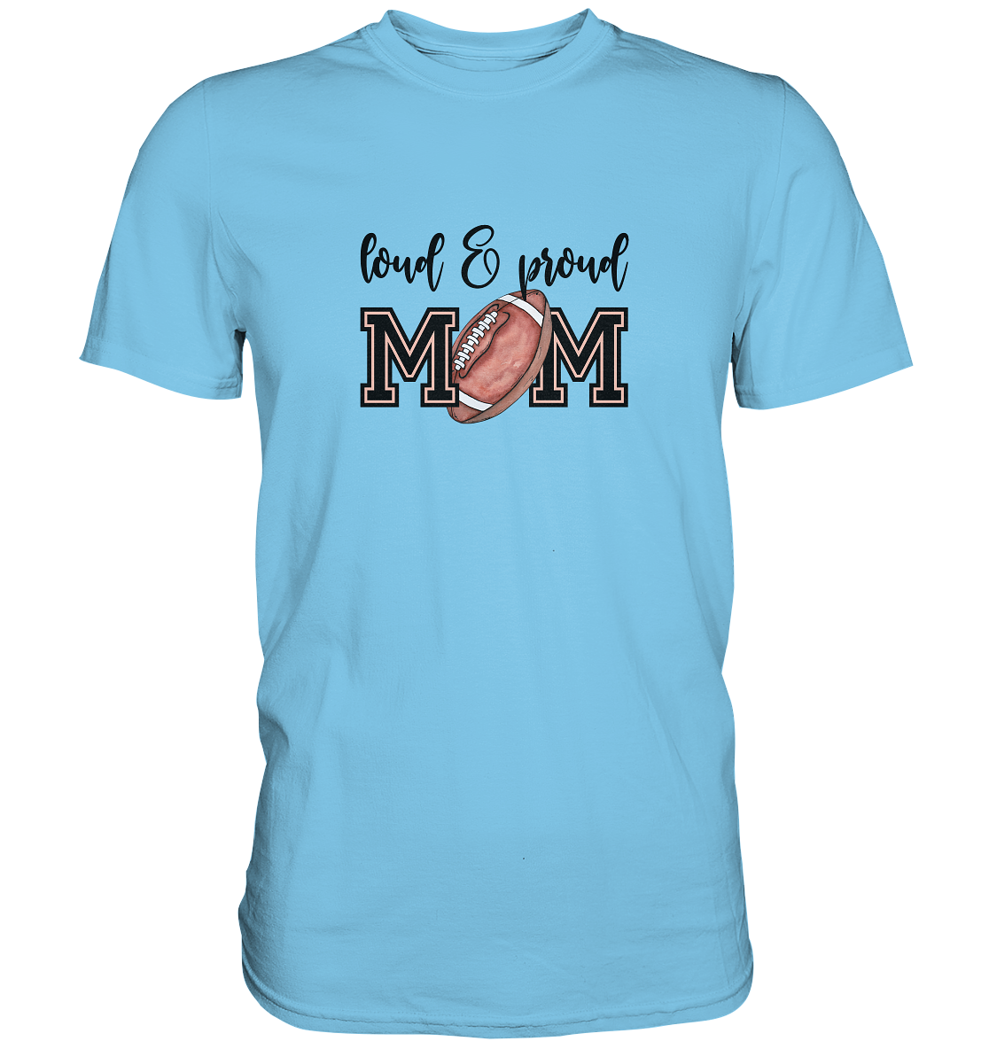 Loud & Proud Mom - Premium Shirt