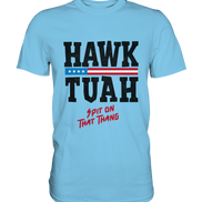 Hawk Tuah - Premium Shirt