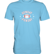 Sunday Funday  - Premium Shirt