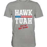 Hawk Tuah White  - Premium Shirt