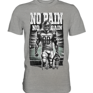 No Pain No Gain  - Premium Shirt