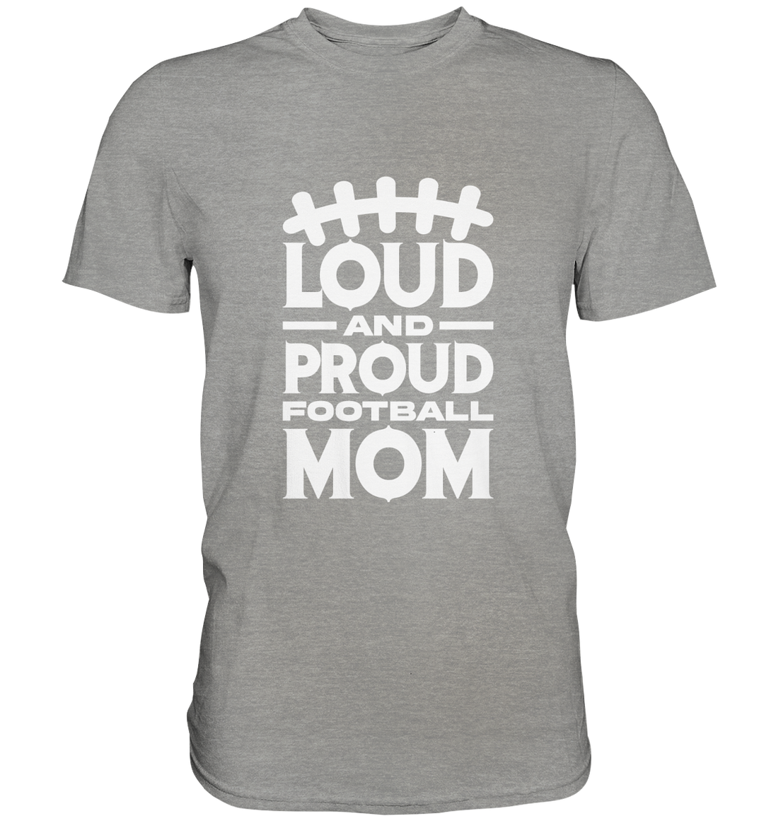 Loud and Proud Mom - Premium Shirt