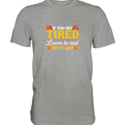If you get tired - Premium Shirt