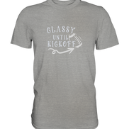Glassy until Kick Off  - Premium Shirt