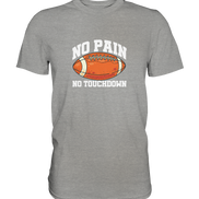 No Pain No Gain - Premium Shirt