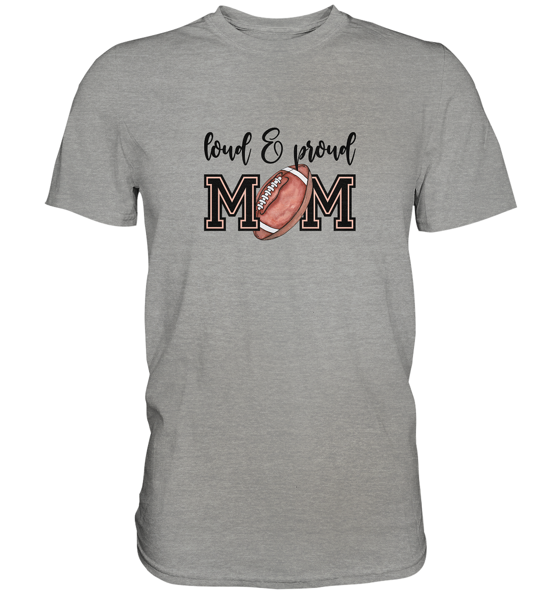 Loud & Proud Mom - Premium Shirt