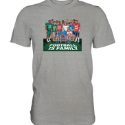 Football is Family - Premium Shirt