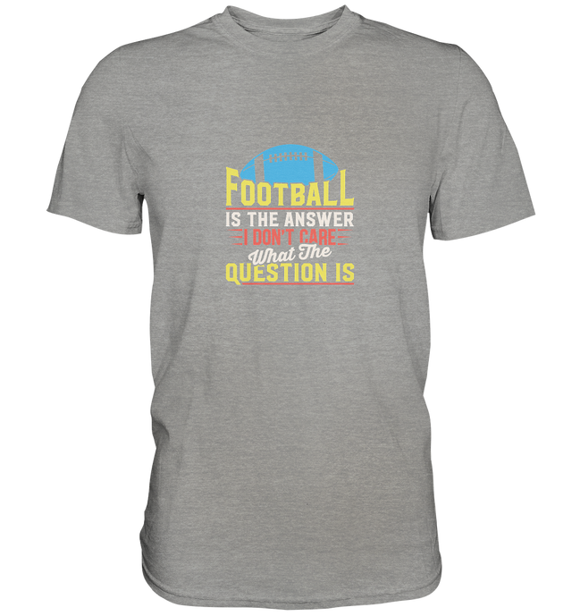 Football is the Answer - Premium Shirt