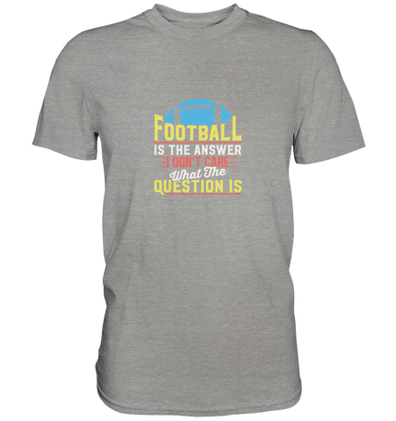 Football is the Answer - Premium Shirt
