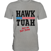 Hawk Tuah - Premium Shirt