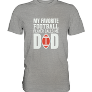 My Favorite Player calls me Dad - Premium Shirt
