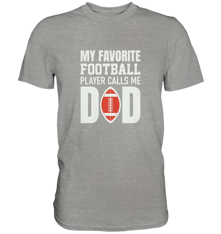 My Favorite Player calls me Dad - Premium Shirt