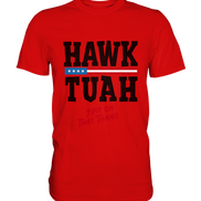 Hawk Tuah - Premium Shirt