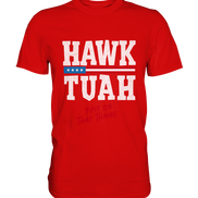Hawk Tuah White  - Premium Shirt