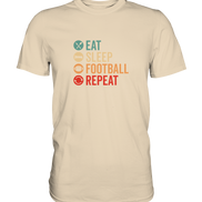 Eat Sleep Football Repeat - Premium Shirt