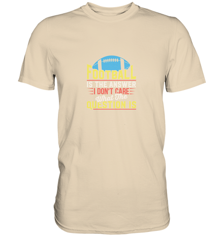Football is the Answer - Premium Shirt