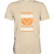 Football Dad Much Cooler - Premium Shirt