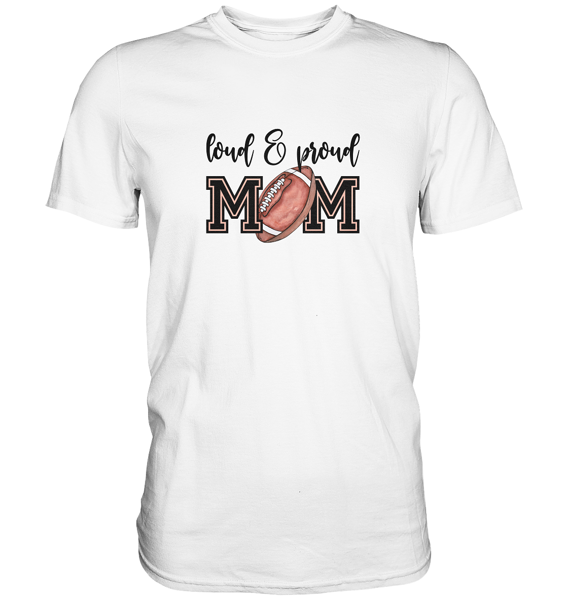 Loud & Proud Mom - Premium Shirt