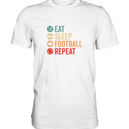 Eat Sleep Football Repeat - Premium Shirt