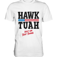 Hawk Tuah - Premium Shirt