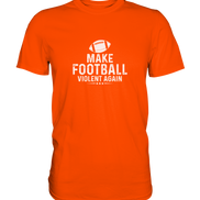 Make Football Violent again - Premium Shirt