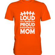 Loud and Proud Mom - Premium Shirt