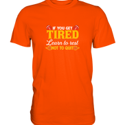 If you get tired - Premium Shirt