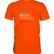 Eat Sleep Football Repeat - Premium Shirt