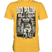 No Pain No Gain  - Premium Shirt