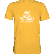 Make Football Violent again - Premium Shirt