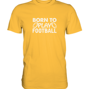 Born to Play - Premium Shirt