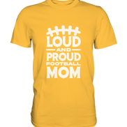 Loud and Proud Mom - Premium Shirt