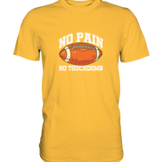 No Pain No Gain - Premium Shirt