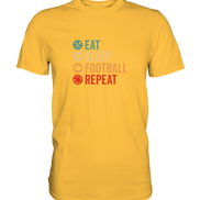 Eat Sleep Football Repeat - Premium Shirt