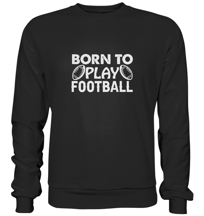 Born to Play - Premium Sweatshirt