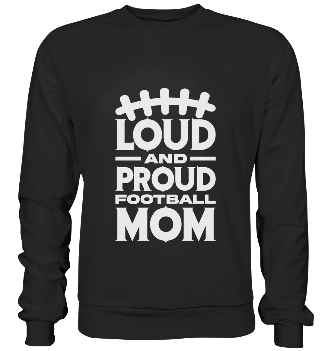 Loud and Proud Mom - Premium Sweatshirt