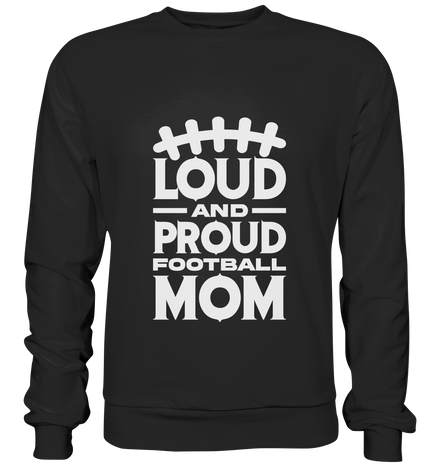 Loud and Proud Mom - Premium Sweatshirt
