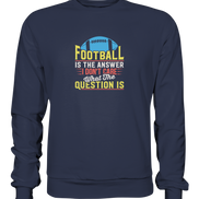 Football is the Answer - Premium Sweatshirt