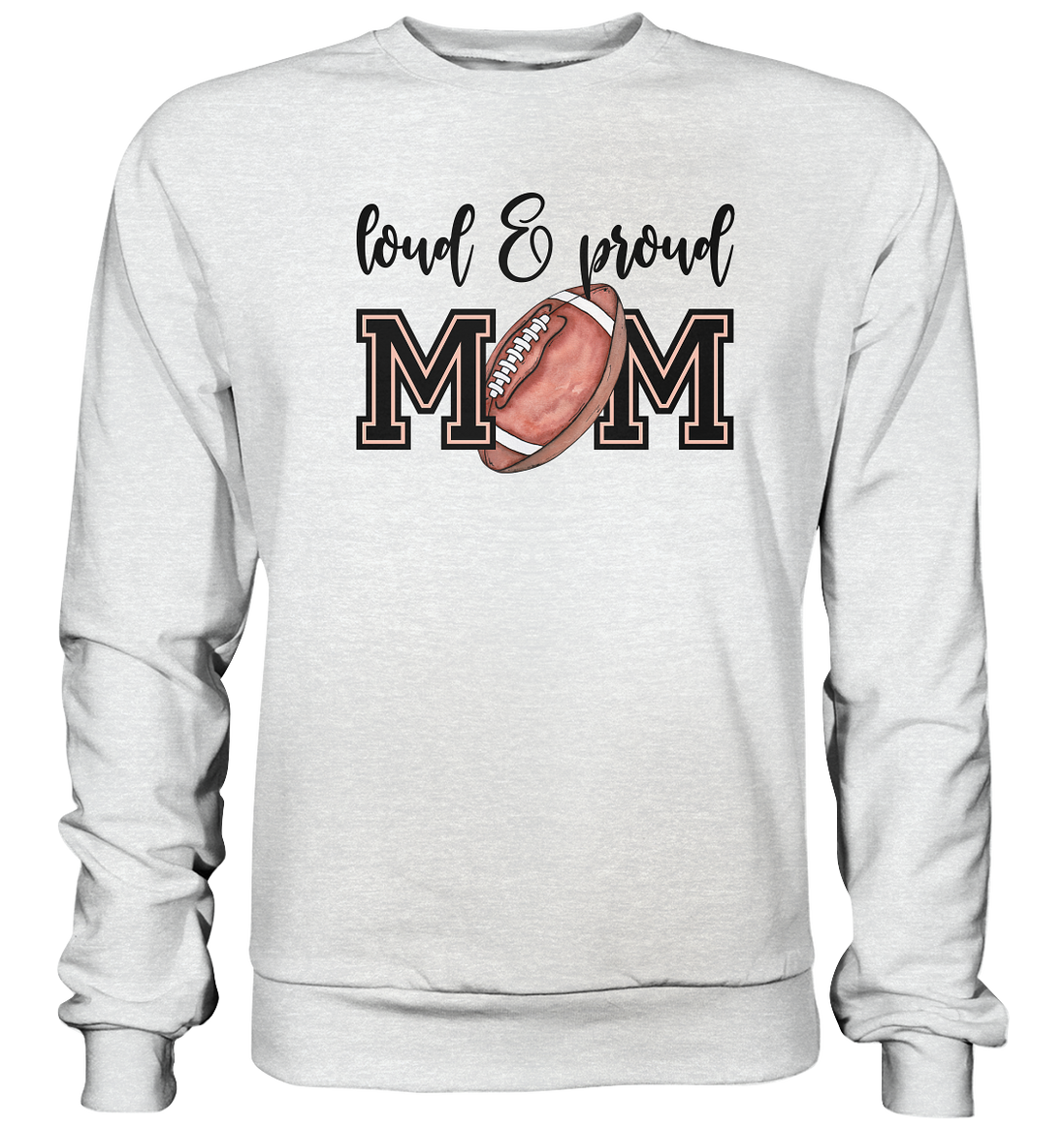 Loud &amp; Proud Mom - Premium Sweatshirt
