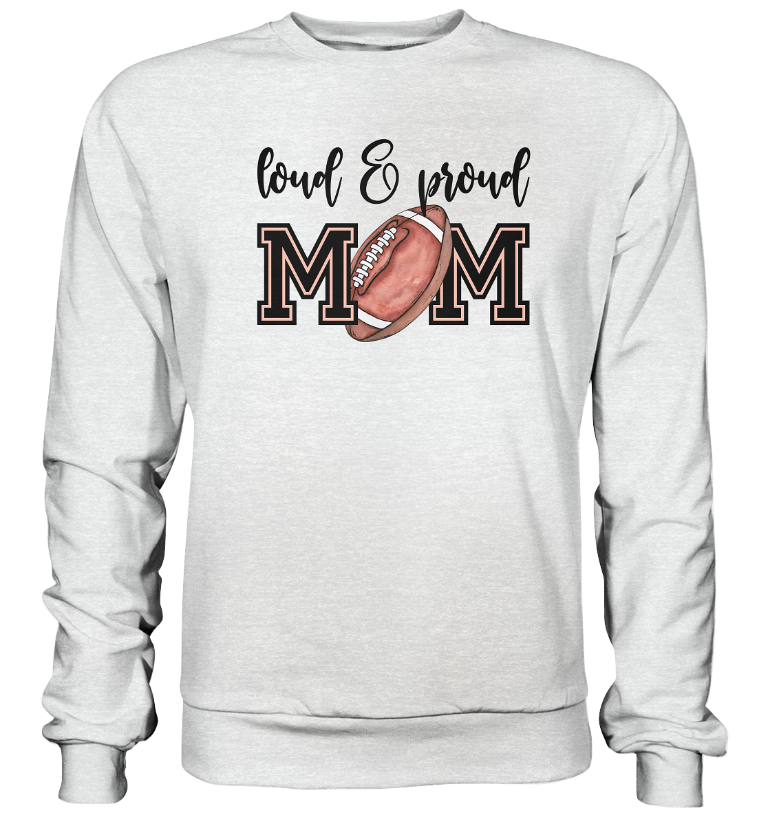 Loud & Proud Mom - Premium Sweatshirt